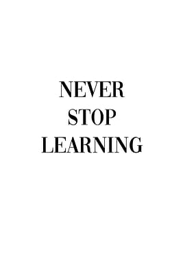 Never Stop Learning
