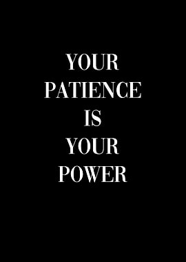Your patience your power