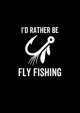 Id Rather Be Fly Fishing