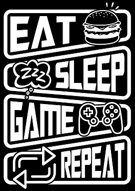 Eat sleep Game Repeat