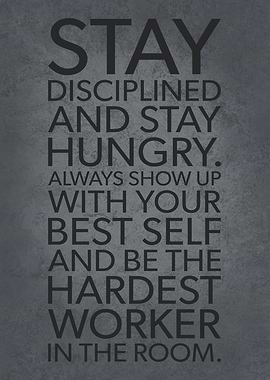 Stay Disciplined Hungry