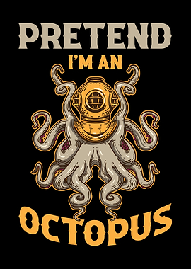 Pretend Im An Octopus