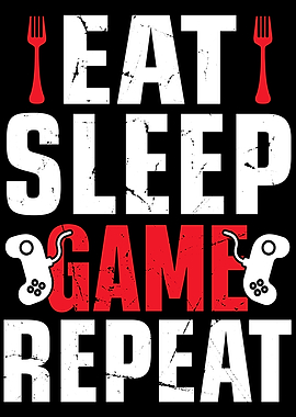 Eat sleep Game Repeat