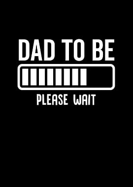 Dad To Be Please Wait