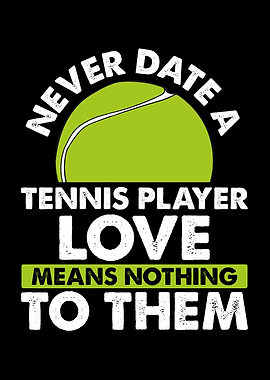 Never date a tennis player
