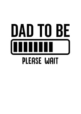 Dad To Be Please Wait
