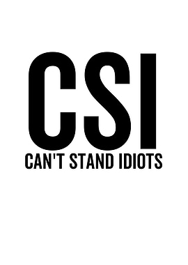 CSI Cant Stand Idiots