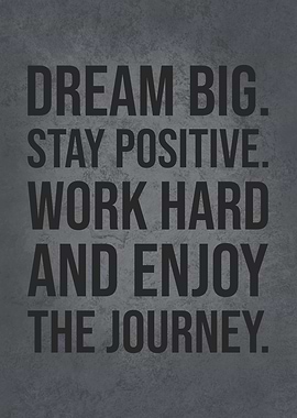Dream Big Stay Positive