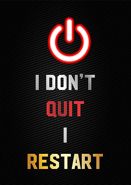 i dont quit i restart