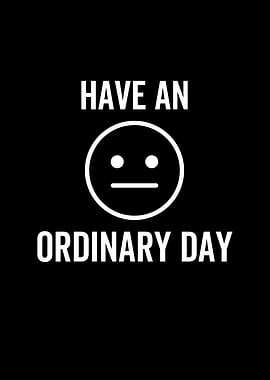 Have An Ordinary Day