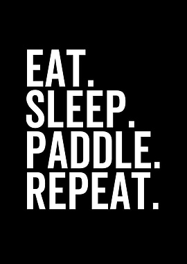Eat Sleep Paddle Repeat