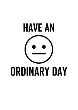 Have An Ordinary Day