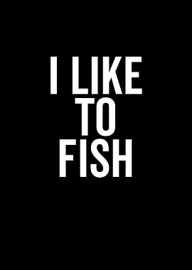 I Like To Fish