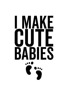 I Make Cute Babies
