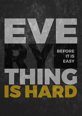 Everything Is Hard