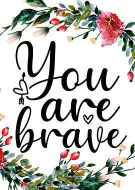 You are brave