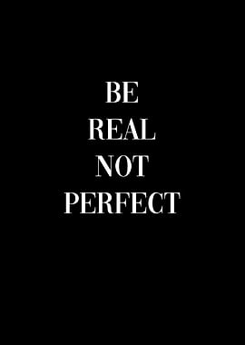 Be real not perfect