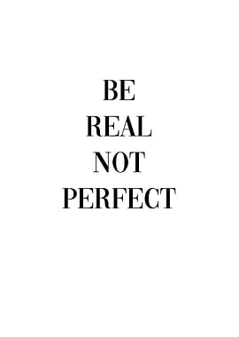 Be real not perfect