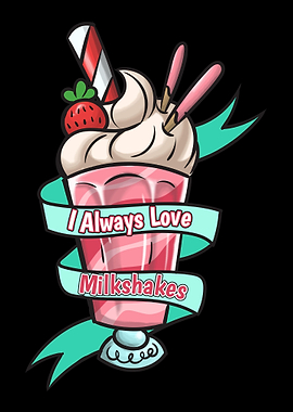 I Always Love Milkshakes