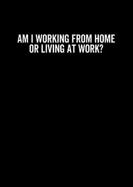 Am I Working From Home or