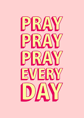 Pray Pray Pray Every Day