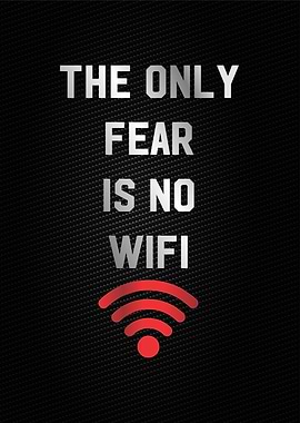the only fear is no wifi