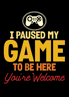 I Paused My Game To Be