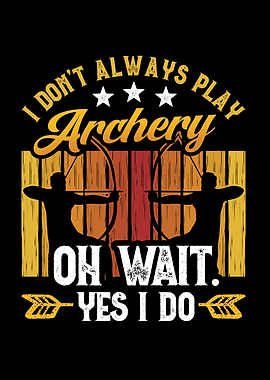 I dont always play archery