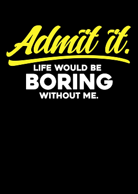 Admit It Life Would Be