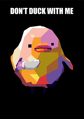 dont duck with me