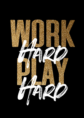 Work Hard Play Hard