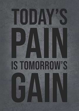 Pain Today Gain Tomorrow