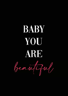 Baby You Are Beautiful