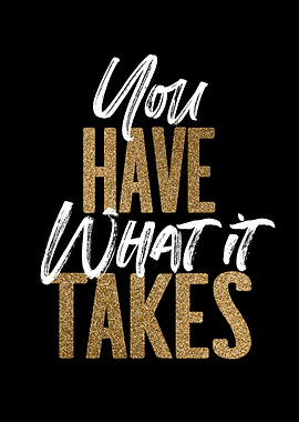 You Have What It Takes