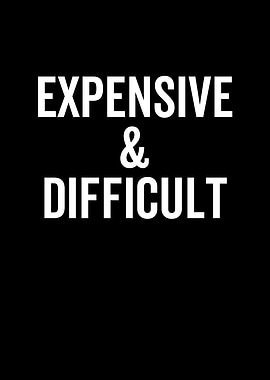 Expensive and Difficult