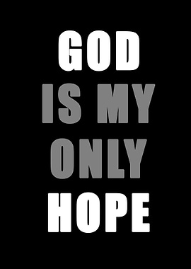 god is my only hope
