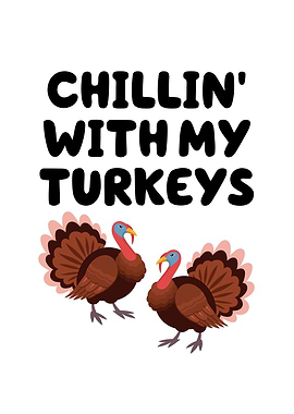 Chillin With My Turkeys