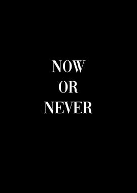 Now or Never