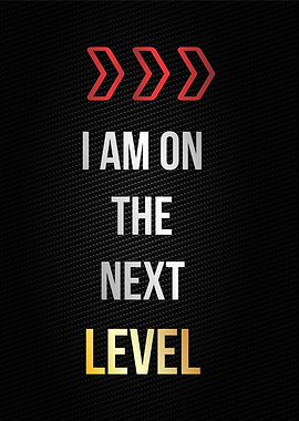 i am on the next level