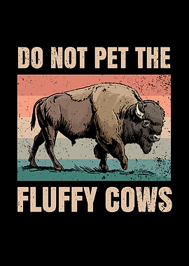 Do not Pet the Fluffy Cows