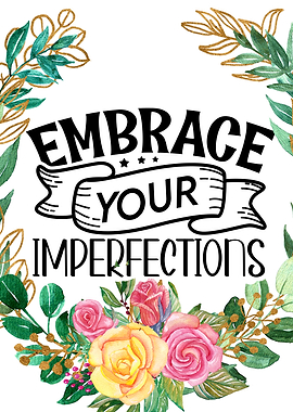 Embrace your imperfections