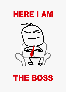 here i am the boss meme