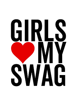 Girls Love My Swag