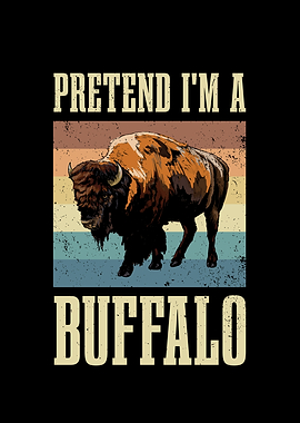 Pretend Im A Buffalo for