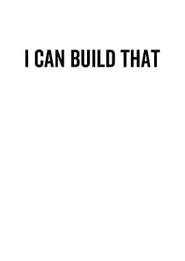 I Can Build That
