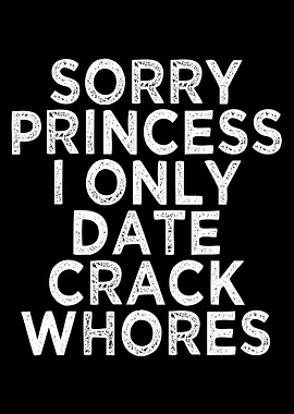 Sorry Princess I Only Date