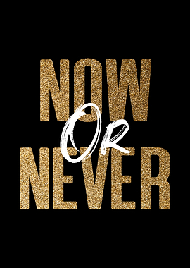 Now Or Never