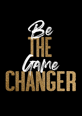 Be The Game Changer