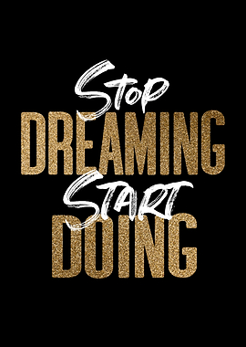 Stop Dreaming Start Doing
