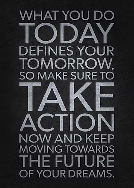 Today Determines Tomorrow